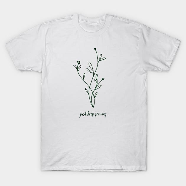 just keep growing T-Shirt by alittledizzy